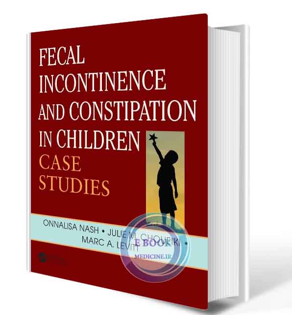 دانلود کتاب Fecal Incontinence and Constipation in Children: Case Studies2019 (Original PDF)